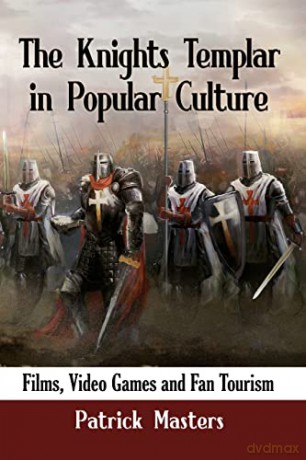 The Knights Templar in Popular Culture: Films, Video Games and Fan Tourism - Patrick Masters [KSIĄŻKA]