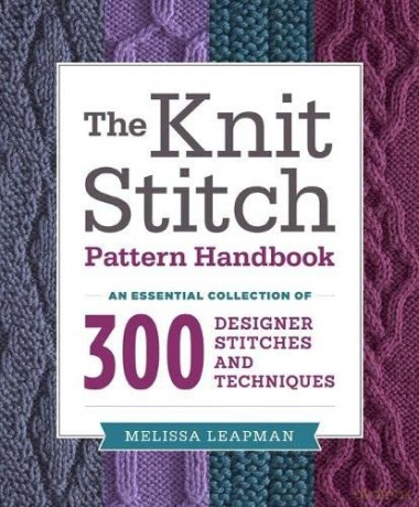 The Knit Stitch Pattern Handbook: An Essential Collection of 300 Designer Stitches and Techniques - Melissa Leapman [KSIĄŻKA]
