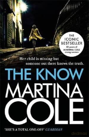 The Know: her child is missing but someone knows the truth - Martina Cole [KSIĄŻKA]
