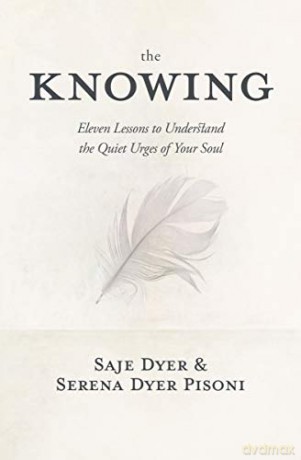 The Knowing: 11 Lessons to Understand the Quiet Urges of Your Soul - Dyer [KSIĄŻKA]