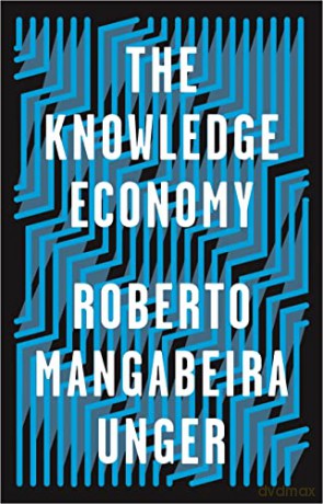The Knowledge Economy - Roberto Mangabeira Unger [KSIĄŻKA]
