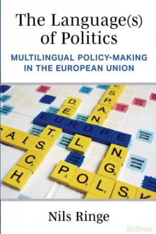 The Language(s) of Politics: Multilingual Policy-Making in the European Union - Nils Ringe [KSIĄŻKA]