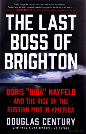 The Last Boss of Brighton: Boris Biba Nayfeld and the Rise of the Russian Mob in America - Douglas Century [KSIĄŻKA]
