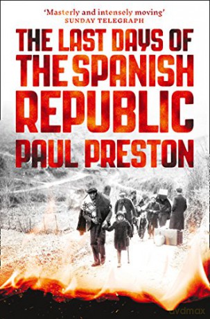 The Last Days of the Spanish Republic - Paul Preston [KSIĄŻKA]