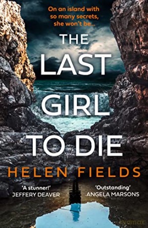 The Last Girl to Die: the absolutely jaw-dropping new Scottish crime thriller with an unmissable, shocking twist - Helen Fields [KSIĄŻKA]
