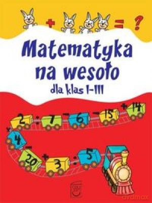 Matematyka na wesoło dla klas I-III - Ewa Stolarczyk [KSIĄŻKA]