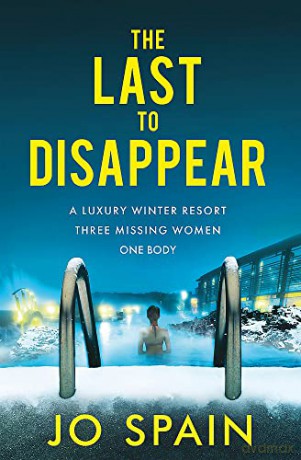 The Last to Disappear: The chilling new thriller from the author of The Perfect Lie - Jo Spain [KSIĄŻKA]
