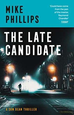 The Late Candidate: The second thriller in the Sam Dean series, a gripping crime thriller mystery for 2022: Book 2 (Sam Dean Thriller) - Mike Phillips [KSIĄŻKA]