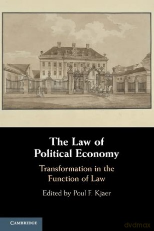 The Law of Political Economy: Transformation in the Function of Law - Poul F. Kjaer [KSIĄŻKA]