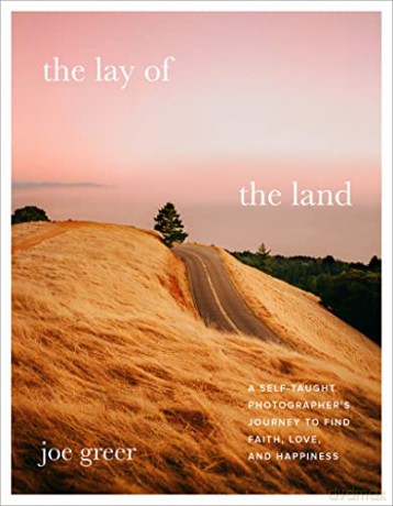 The Lay of the Land: A Self-Taught Photographer's Journey to Find Faith, Love, and Happiness - Joe Greer [KSIĄŻKA]