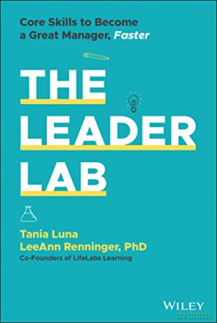 The Leader Lab: Core Skills to Become a Great Manager, Faster - Tania Luna [KSIĄŻKA]