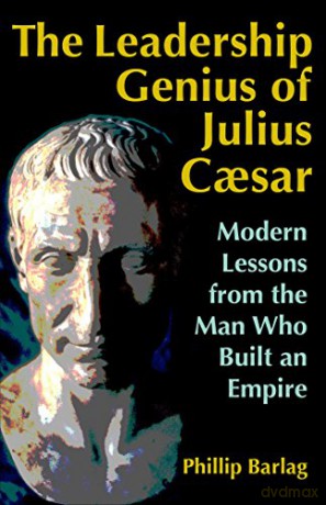 The Leadership Genius of Julius Caesar: Modern Lessons from the Man Who Built an Empire (AGENCY/DISTRIBUTED) - Phillip Barlag [KSIĄŻKA]