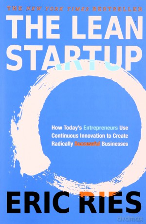 The Lean Startup: How Today's Entrepreneurs Use Continuous Innovation to Create Radically Successful Businesses [KSIĄŻKA]