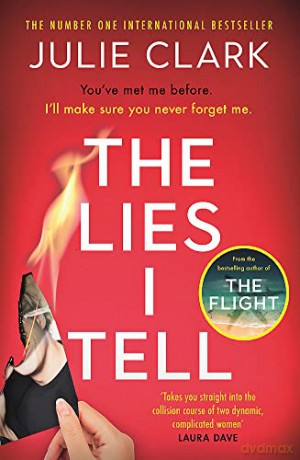 The Lies I Tell: A twisty and engrossing thriller about a woman who cannot be trusted, from the bestselling author of The Flight - Julie Clark [KSIĄŻKA]