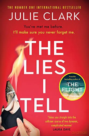 The Lies I Tell: A twisty and engrossing thriller about a woman who cannot be trusted, from the bestselling author of The Flight - Julie Clark [KSIĄŻKA]