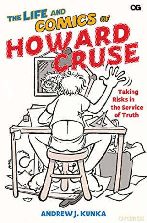 The Life and Comics of Howard Cruse: Taking Risks in the Service of Truth (Critical Graphics) - Andrew J. Kunka [KSIĄŻKA]