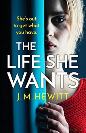 The Life She Wants: A totally unputdownable psychological thriller - J.M. Hewitt [KSIĄŻKA]