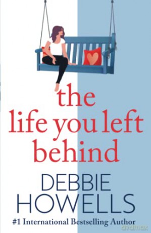 The Life You Left Behind: A breathtaking story of love, loss and happiness from Sunday Times bestseller Debbie Howells - Debbie Howells [KSIĄŻKA]