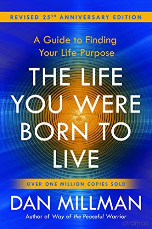 The Life You Were Born to Live: A Guide to Finding Your Life Purpose. Revised 25th Anniversary Edition - Dan Millman [KSIĄŻKA]