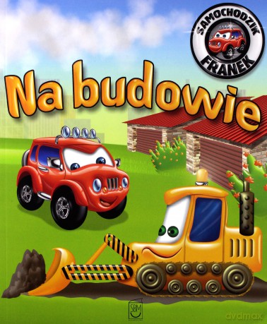 Na budowie. Samochodzik Franek - Elżbieta Wójcik [KSIĄŻKA]