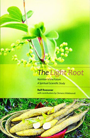 The Light Root: Nutrition of the Future, a Spiritual-Scientific Study - Ralf Roessner [KSIĄŻKA]