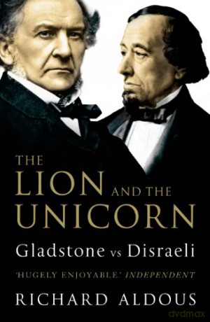 The Lion and the Unicorn: Gladstone vs Disraeli - Richard Aldous [KSIĄŻKA]