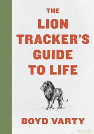 The Lion Tracker's Guide to Life - Boyd Varty [KSIĄŻKA]