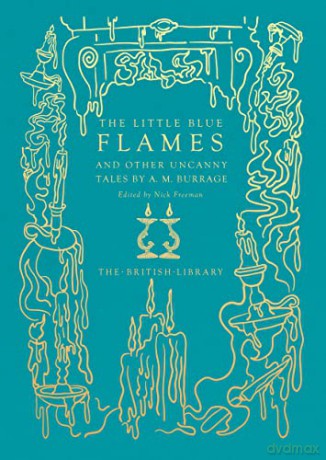 The Little Blue Flames and Other Uncanny Tales by A. M. Burrage: And Other Nightmare Tales by A M Burrage - A. M. Burrage [KSIĄŻKA]