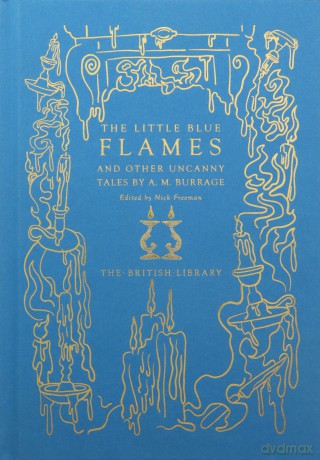 The Little Blue Flames and Other Uncanny Tales by A. M. Burrage: And Other Nightmare Tales by A M Burrage - A. M. Burrage [KSIĄŻKA]