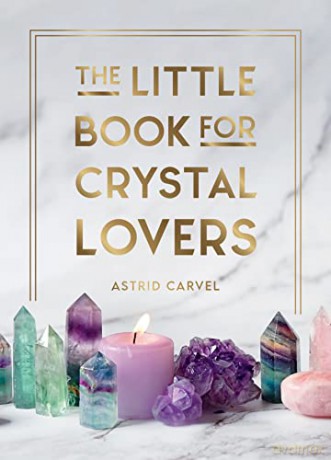 The Little Book for Crystal Lovers: Simple Tips to Take Your Crystal Collection to the Next Level - Astrid Carvel [KSIĄŻKA]
