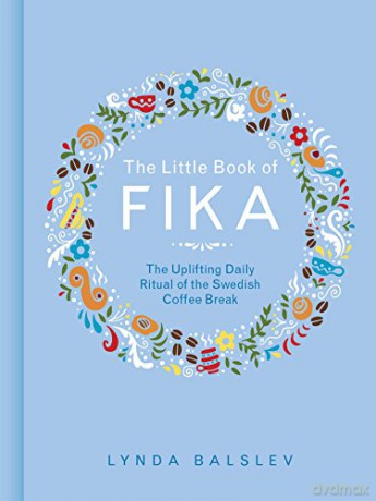 The Little Book of Fika: The Uplifting Daily Ritual of the Swedish Coffee Break - Lynda Balslev [KSIĄŻKA]
