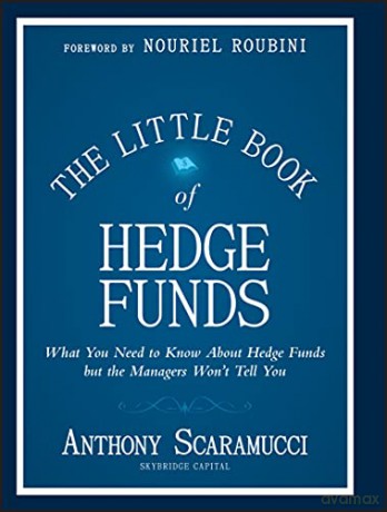 The Little Book of Hedge Funds: What You Need to Know about Hedge Funds But the Managers Won't Tell You: 38 (Little Books. Big Profits) - Anthony Scaramucci [KSIĄŻKA]
