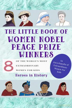 The Little Book of Women Nobel Peace Prize Winners (An Encyclopedia of World's Most Inspiring Women Book) - Heroes in History [KSIĄŻKA]