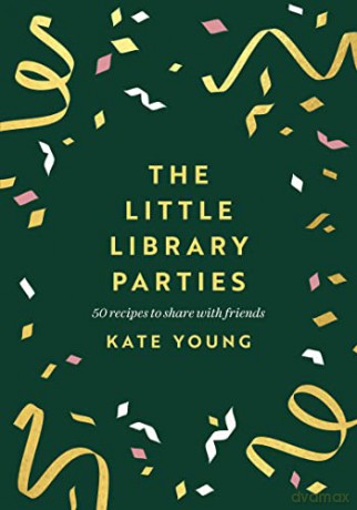 The Little Library Parties: 50 Recipes to Share With Friends - Kate Young [KSIĄŻKA]