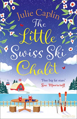 The Little Swiss Ski Chalet: The most heartwarming and feelgood cosy romance read of 2021!: Book 7 (Romantic Escapes) - Julie Caplin [KSIĄŻKA]