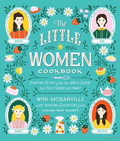 The Little Women Cookbook: Tempting Recipes from the March Sisters and Their Friends and Family - Wini Moranville [KSIĄŻKA]