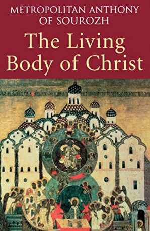 The Living Body of Christ: What We Mean When We Speak of 'Church' - Metropolitan Anthony of Sourozh [KSIĄŻKA]