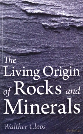The Living Origin of Rocks and Minerals - Walther Cloos [KSIĄŻKA]