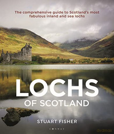 The Lochs of Scotland: The comprehensive guide to Scotland's most fabulous inland and sea lochs - Stuart Fisher [KSIĄŻKA]