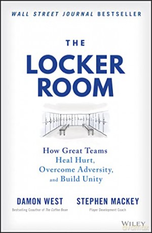 The Locker Room: How Great Teams Heal Hurt, Overcome Adversity, and Build Unity - Stephen Mackey [KSIĄŻKA]