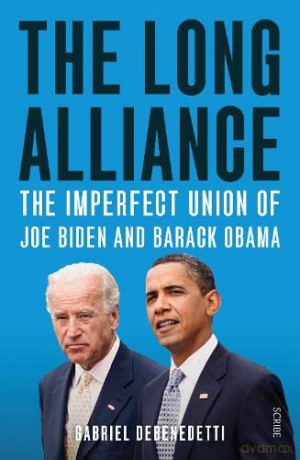 The Long Alliance: the imperfect union of Joe Biden and Barack Obama - Gabriel Debenedetti [KSIĄŻKA]