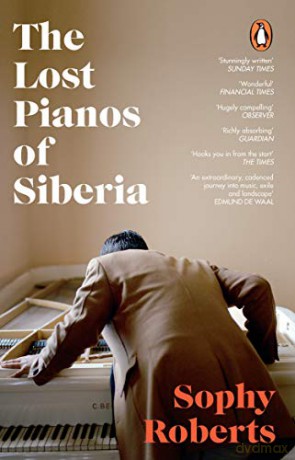 The Lost Pianos of Siberia: A Sunday Times Paperback of 2021 - Sophy Roberts [KSIĄŻKA]