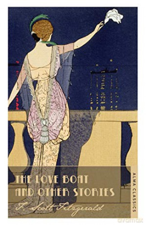 The Love Boat and Other Stories (The Complete Fitzgerald's Collection - Alma Classics): Scott F. Fitzgerald (The F. Scott Fitzgerald Collection) - Scott F. Fitzgerald [KSIĄŻKA]