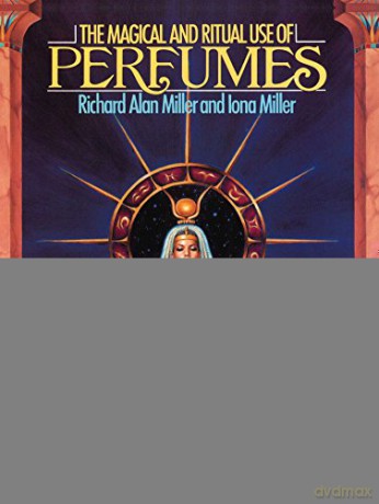 The Magical and Ritual Use of Perfumes - Richard Alan Miller [KSIĄŻKA]