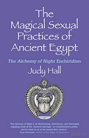 The Magical Sexual Practices of Ancient Egypt: The Alchemy of Night Enchiridion - Judy Hall [KSIĄŻKA]