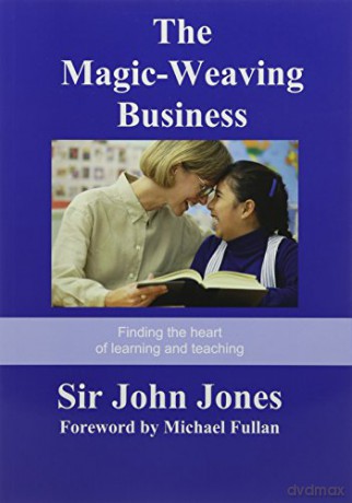 The Magic-Weaving Business: Finding the Heart of Learning and Teaching - Sir John Jones [KSIĄŻKA]