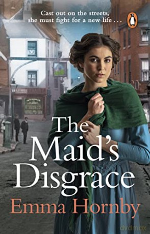 The Maid's Disgrace: A gripping and romantic Victorian saga from the bestselling author - Emma Hornby [KSIĄŻKA]