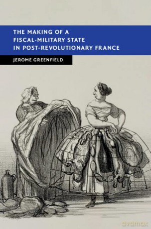 The Making of a Fiscal-Military State in Post-Revolutionary France (New Studies in European History) - Jerome Greenfield [KSIĄŻKA]