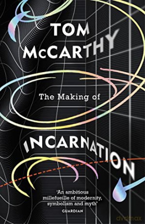 The Making of Incarnation: FROM THE TWICE BOOKER SHORLISTED AUTHOR - Tom McCarthy [KSIĄŻKA]