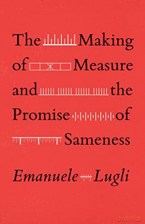 The Making of Measure and the Promise of Sameness - Emanuele Lugli [KSIĄŻKA]